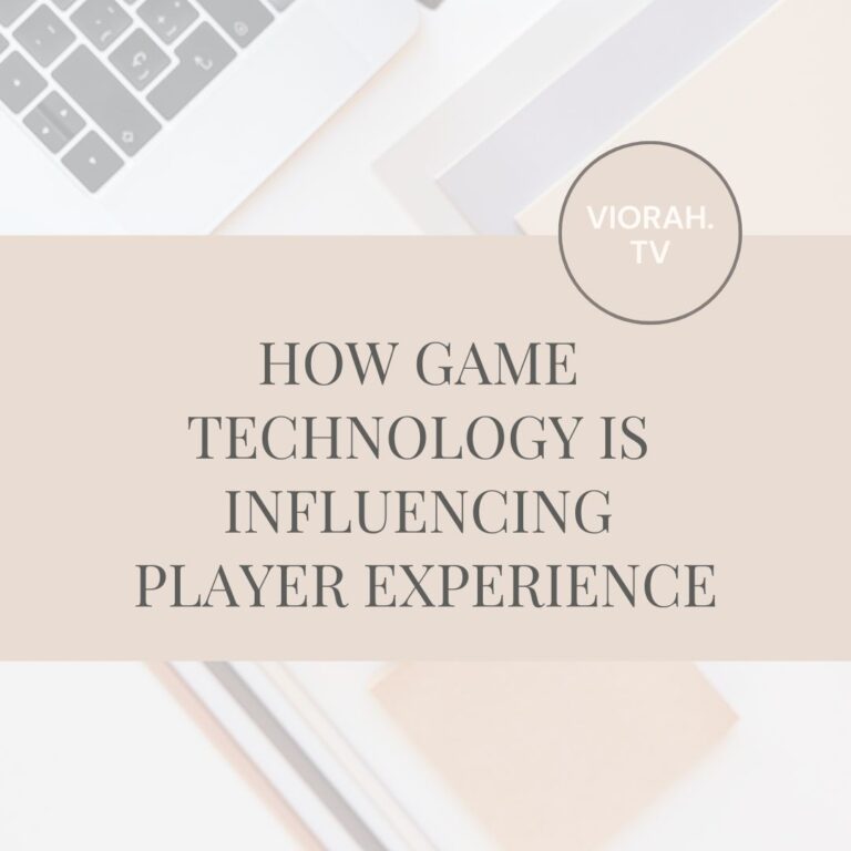 How Game Technology Is Influencing Player Experience
