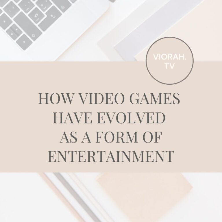 How video games have evolved as a form of entertainment