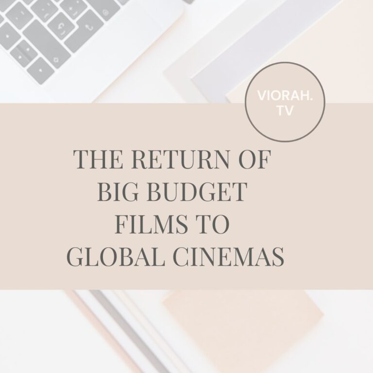 The Return of Big Budget Films to Global Cinemas: A New Era for Moviegoers